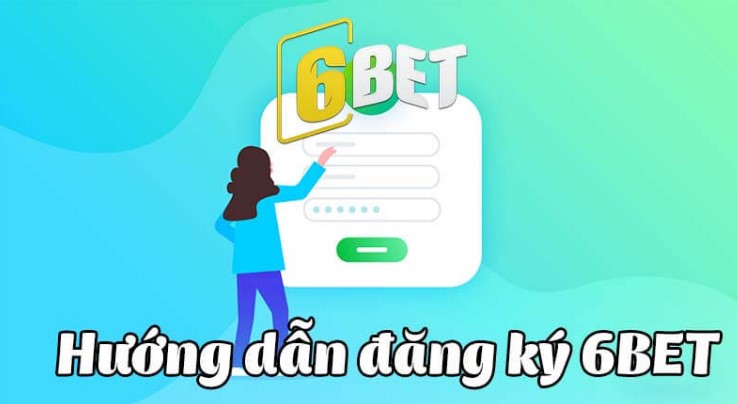 Hướng dẫn đăng ký tài khoản tại 6bet