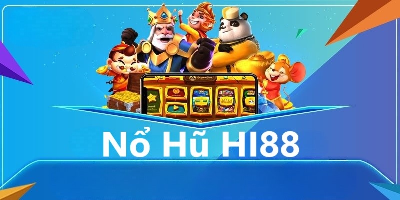 Nổ hũ hi88 là gì? Cách chơi và lưu ý hiệu quả