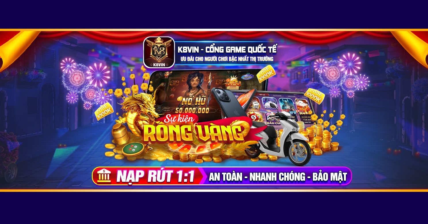 K8Vin - Nạp rút tiền nhanh chóng và tiện lợi