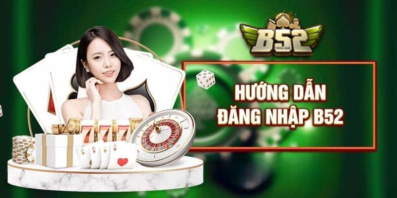 Hướng dẫn đăng nhập B52 trên mọi thiết bị 