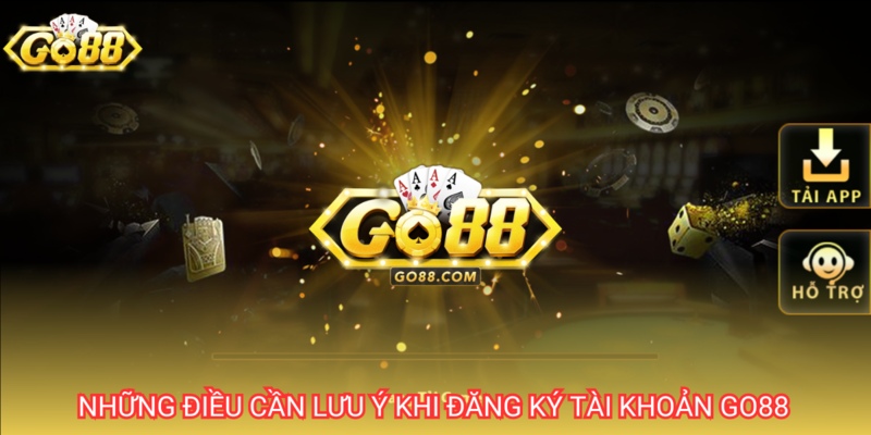 Những lưu ý khi đăng ký tài khoản game Go88