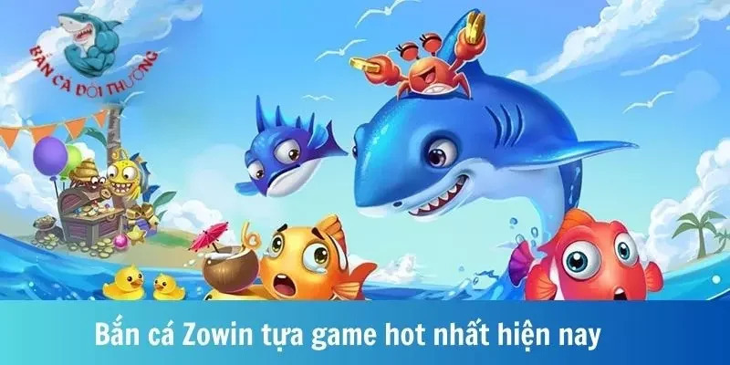 Tổng quan về game bắn cá Zowin