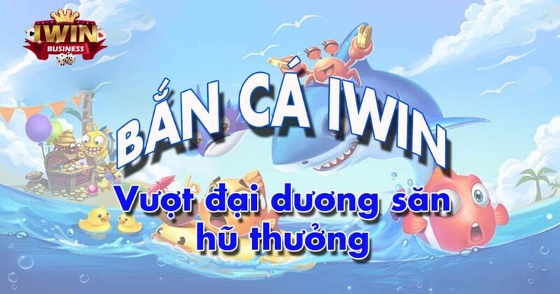 Cách chơi bắn cá tại Iwin Club như thế nào?