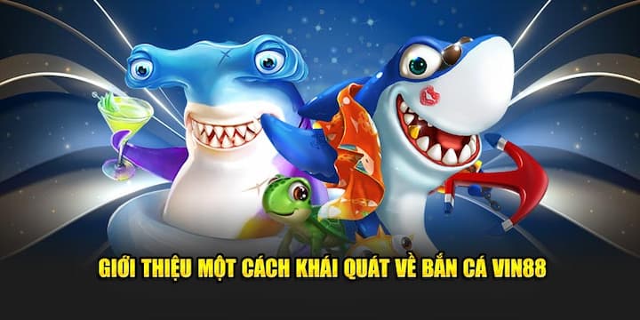 Khái quát game bắn cá Vin88 cực hot